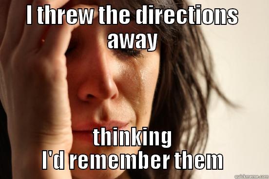 I THREW THE DIRECTIONS AWAY THINKING I'D REMEMBER THEM First World Problems