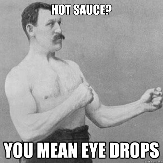 Hot Sauce? You mean Eye Drops  