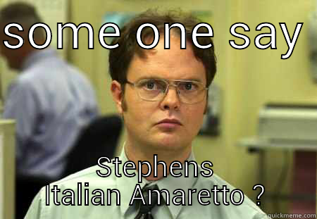 Stephens Amaretto - SOME ONE SAY  STEPHENS ITALIAN AMARETTO ? Schrute