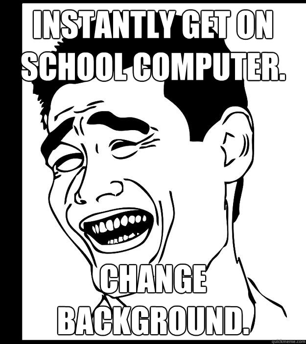 instantly get on school computer. Change background. - instantly get on school computer. Change background.  Yao Ming