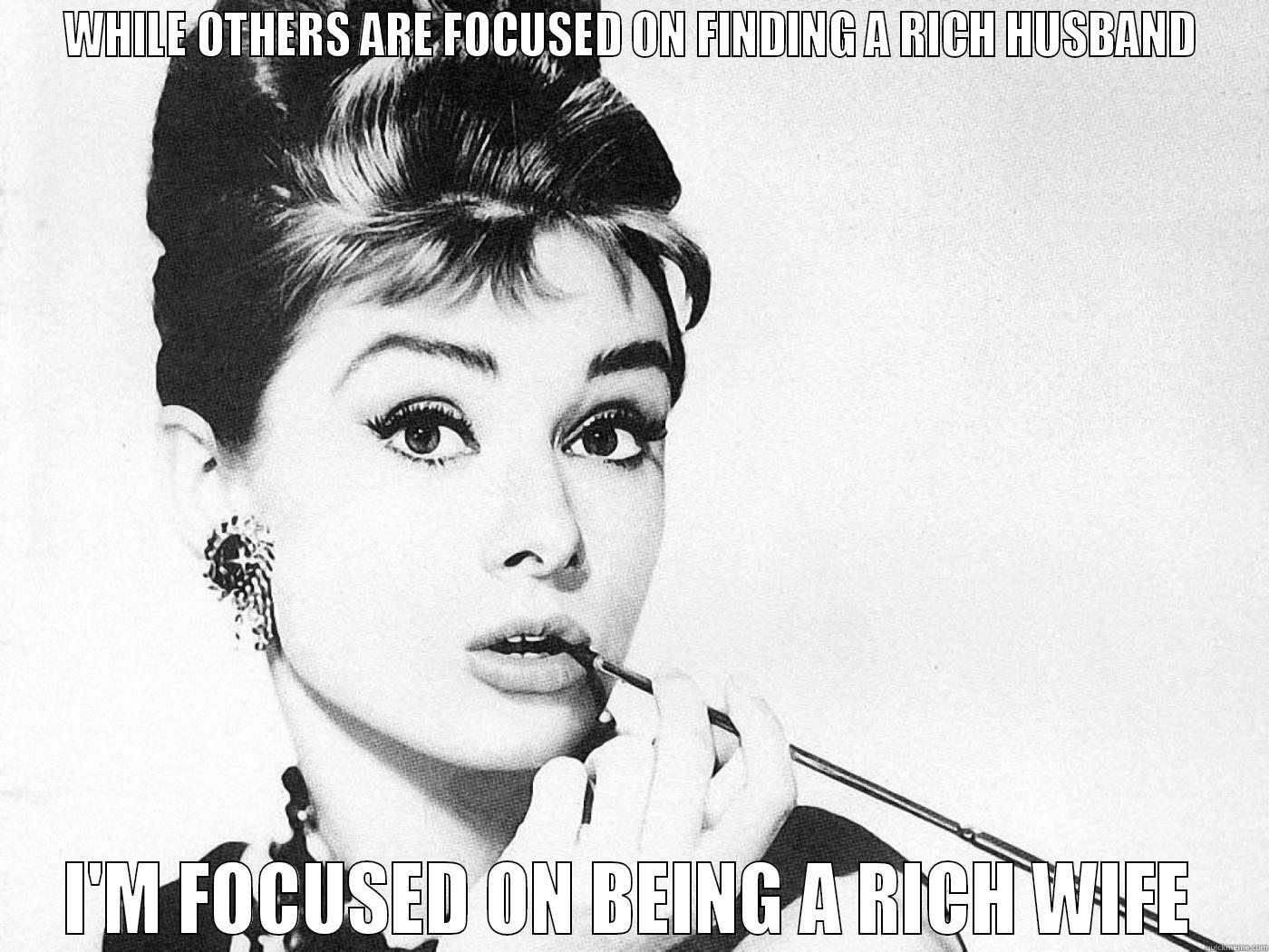 BE SMART ;)  - WHILE OTHERS ARE FOCUSED ON FINDING A RICH HUSBAND I'M FOCUSED ON BEING A RICH WIFE Misc