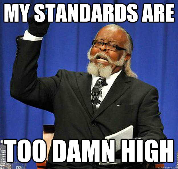 MY STANDARDs ARE too damn high  Jimmy McMillan