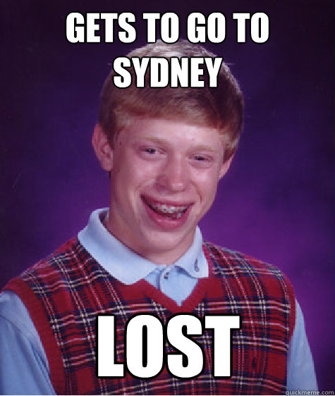 gets to go to sydney LOST - gets to go to sydney LOST  Bad Luck Brian