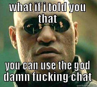 WHAT IF I TOLD YOU THAT YOU CAN USE THE GOD DAMN FUCKING CHAT Matrix Morpheus