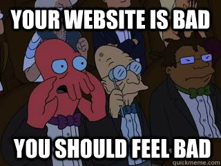 your website is bad  you should feel bad  Bad Zoidberg