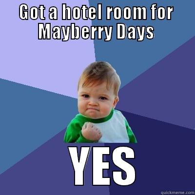 Mayberry Days Hotel Room - GOT A HOTEL ROOM FOR MAYBERRY DAYS   YES Success Kid