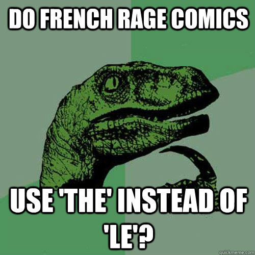 do French rage comics use 'the' instead of 'le'?  Philosoraptor