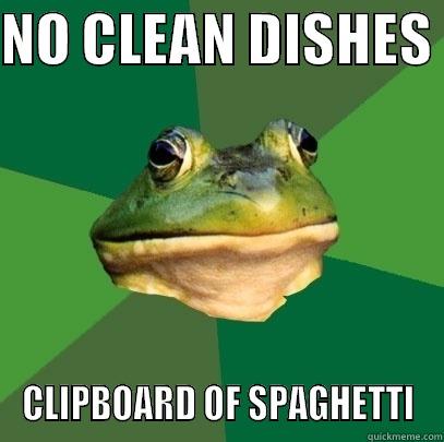  I'm hitting new lows  - NO CLEAN DISHES  CLIPBOARD OF SPAGHETTI Foul Bachelor Frog