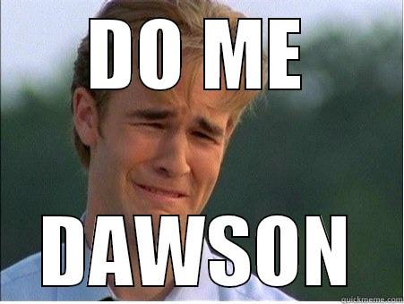 DO ME DAWSON 1990s Problems