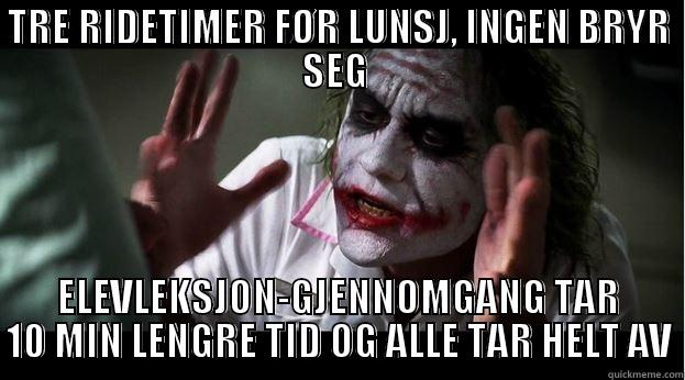 TRE RIDETIMER FØR LUNSJ, INGEN BRYR SEG  ELEVLEKSJON-GJENNOMGANG TAR 10 MIN LENGRE TID OG ALLE TAR HELT AV Joker Mind Loss