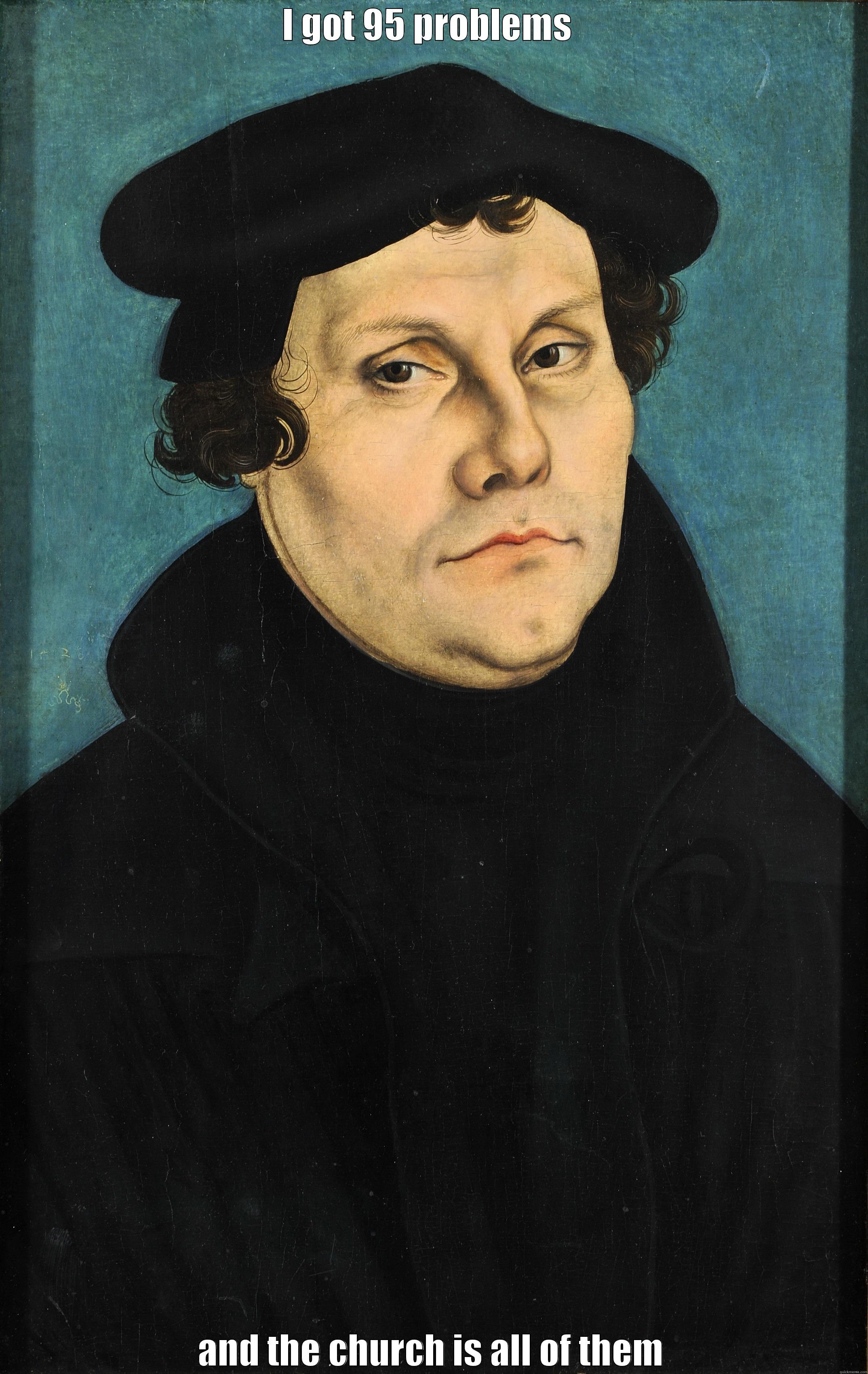 Martin Luther - I GOT 95 PROBLEMS  AND THE CHURCH IS ALL OF THEM Misc