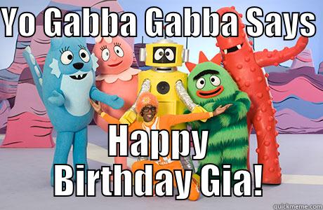 YO GABBA GABBA SAYS  HAPPY BIRTHDAY GIA! Misc