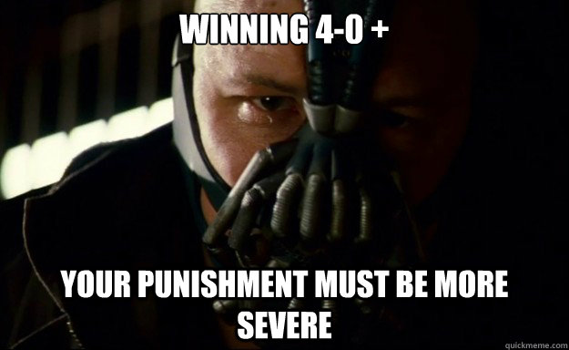 Winning 4-0 + Your punishment must be more severe - Winning 4-0 + Your punishment must be more severe  Banes Punishment