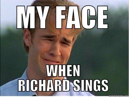 MY FACE WHEN RICHARD SINGS 1990s Problems