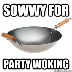 SOwwY for  party woking - SOwwY for  party woking  sowwy for party woking