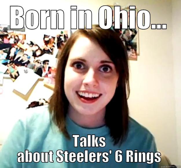 BORN IN OHIO... TALKS ABOUT STEELERS' 6 RINGS Overly Attached Girlfriend