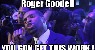 Roger Goodell



YOU GON GET THIS WORK !  YOU GON GET THIS WORK