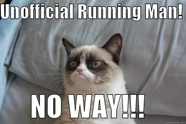 UNOFFICIAL RUNNING MAN!  NO WAY!!!  Grumpy Cat