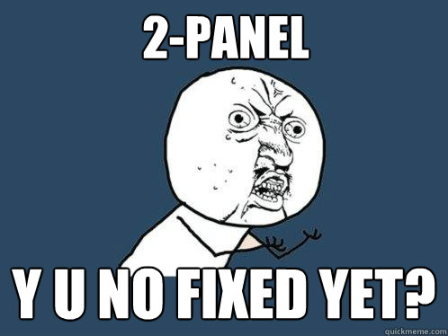 2-PANEL y u no fixed yet?  Y U No