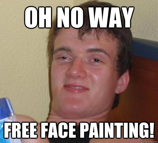 Oh no Way free face painting!  10 Guy