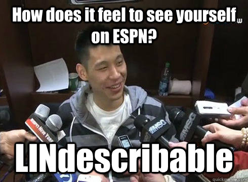 How does it feel to see yourself on ESPN? LINdescribable - How does it feel to see yourself on ESPN? LINdescribable  Jeremy Lin