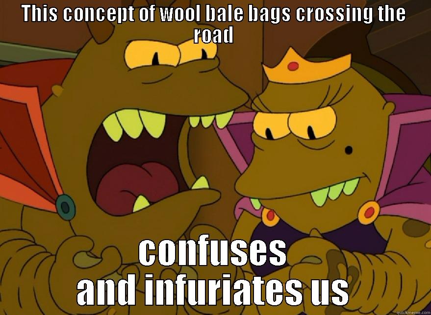 THIS CONCEPT OF WOOL BALE BAGS CROSSING THE ROAD CONFUSES AND INFURIATES US Misc