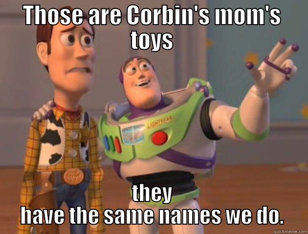 corbins mom - THOSE ARE CORBIN'S MOM'S TOYS THEY HAVE THE SAME NAMES WE DO. Toy Story