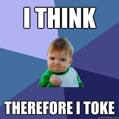 I think Therefore I toke - I think Therefore I toke  Success Kid