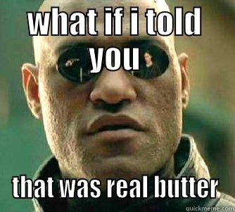 matrix mannXD - WHAT IF I TOLD YOU THAT WAS REAL BUTTER Matrix Morpheus