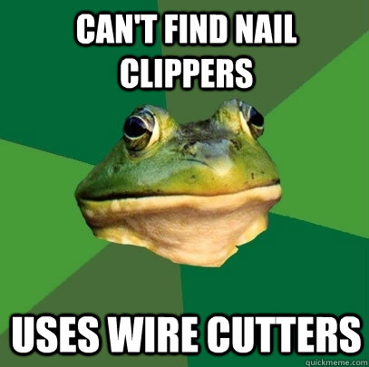 Can't find nail clippers uses wire cutters  Foul Bachelor Frog