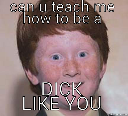  Red dick - CAN U TEACH ME HOW TO BE A DICK LIKE YOU Over Confident Ginger