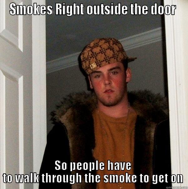 Scumbag Bus Driver - SMOKES RIGHT OUTSIDE THE DOOR SO PEOPLE HAVE TO WALK THROUGH THE SMOKE TO GET ON Scumbag Steve