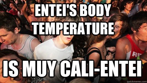 entei's body temperature is muy cali-entei  Sudden Clarity Clarence