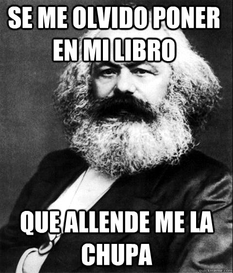 SE ME OLVIDO PONER EN MI LIBRO   QUE ALLENDE ME LA CHUPA   KARL MARX