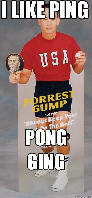 I like ping Pong
ging - I like ping Pong
ging  Chinee Forrest Gump