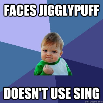 faces jigglypuff doesn't use sing  Success Kid