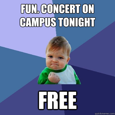 fun. Concert on Campus tonight Free  Success Kid