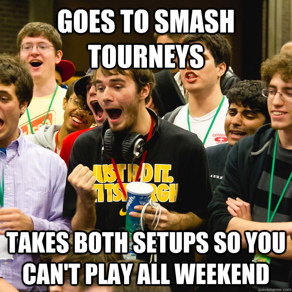 Goes to smash tourneys takes both setups so you can't play all weekend  