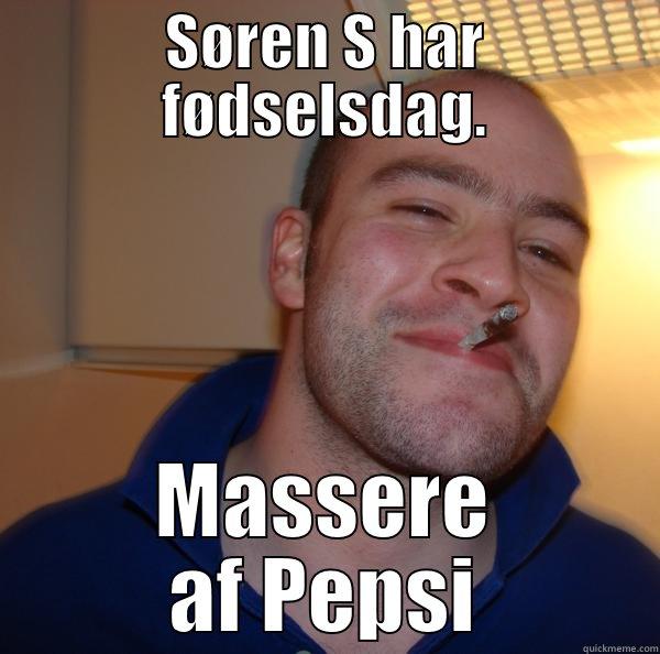 SØREN S HAR FØDSELSDAG. MASSERE AF PEPSI Good Guy Greg 