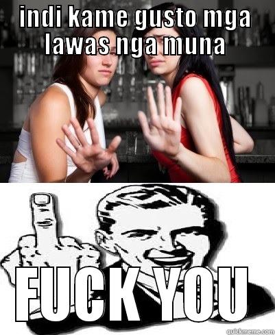 INDI KAME GUSTO MGA LAWAS NGA MUNA FUCK YOU Misc