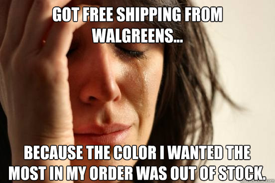 Got free shipping from walgreens... because the color i wanted the most in my order was out of stock.  First World Problems