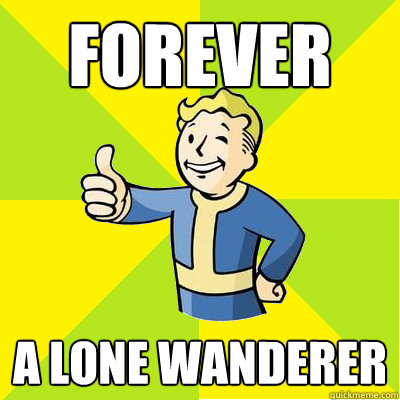 Forever A Lone Wanderer - Forever A Lone Wanderer  Fallout new vegas