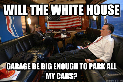 will the white house garage be big enough to park all my cars?  Sudden Realization Romney