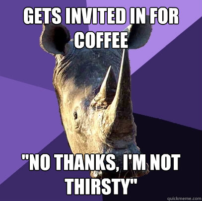 Gets invited in for coffee 