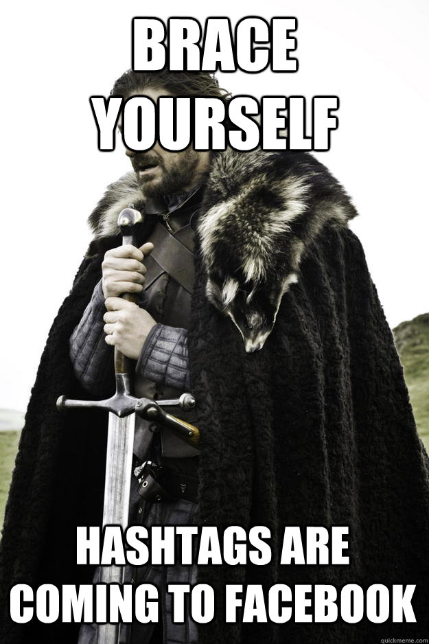 Brace yourself hashtags are coming to facebook  Winter is coming