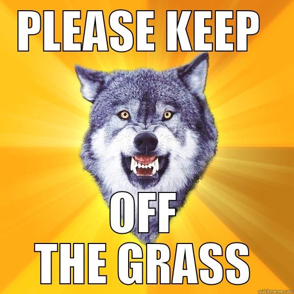    - PLEASE KEEP  OFF THE GRASS Courage Wolf