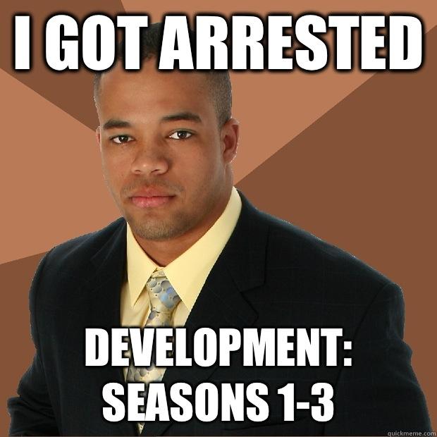 I got arrested Development: seasons 1-3  