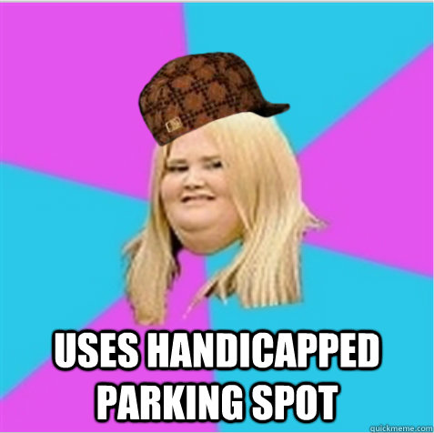  Uses handicapped parking spot  scumbag fat girl