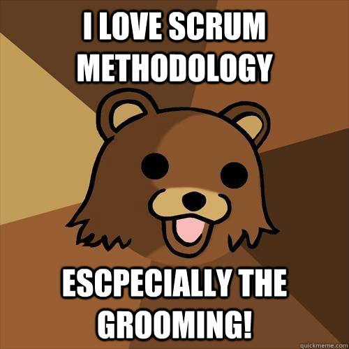 I love scrum methodology escpecially the grooming!  Pedobear