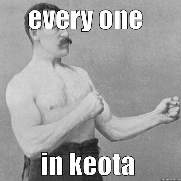 ed is loose - EVERY ONE  IN KEOTA overly manly man
